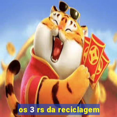 os 3 rs da reciclagem